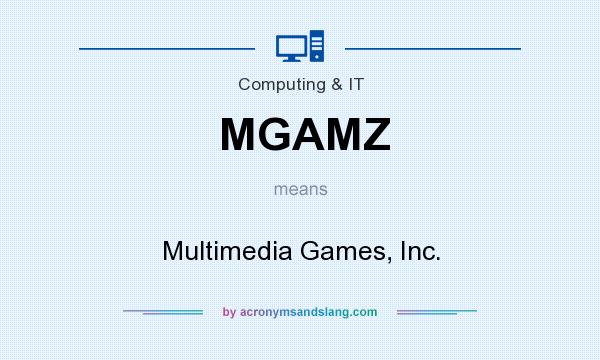 What does MGAMZ mean? It stands for Multimedia Games, Inc.