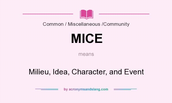 What does MICE mean? It stands for Milieu, Idea, Character, and Event