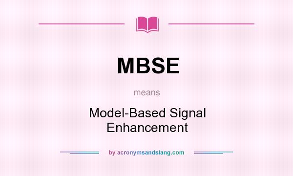 What does MBSE mean? It stands for Model-Based Signal Enhancement