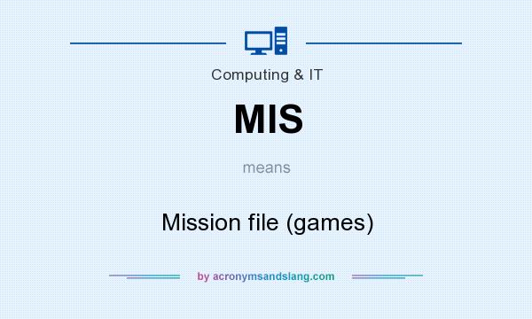 What does MIS mean? It stands for Mission file (games)