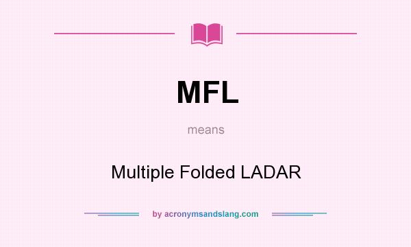 What does MFL mean? It stands for Multiple Folded LADAR
