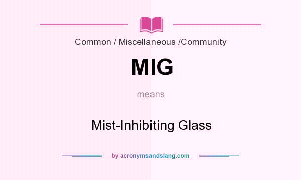 What does MIG mean? It stands for Mist-Inhibiting Glass