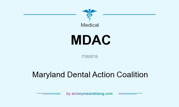 What does MDAC mean? It stands for Maryland Dental Action Coalition