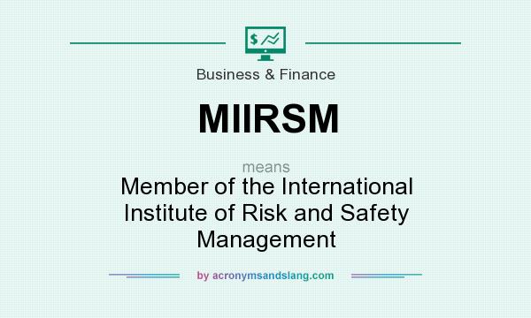 What does MIIRSM mean? It stands for Member of the International Institute of Risk and Safety Management
