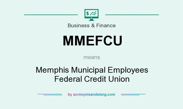What does MMEFCU mean? It stands for Memphis Municipal Employees Federal Credit Union