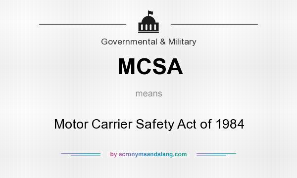 What does MCSA mean? It stands for Motor Carrier Safety Act of 1984