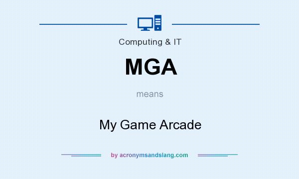 What does MGA mean? It stands for My Game Arcade