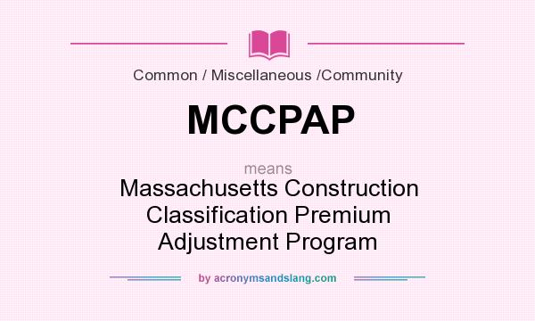 What does MCCPAP mean? It stands for Massachusetts Construction Classification Premium Adjustment Program