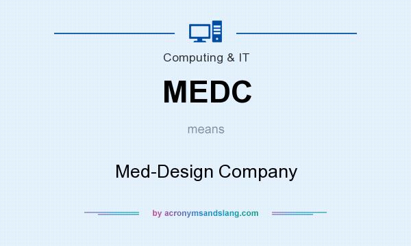 What does MEDC mean? It stands for Med-Design Company