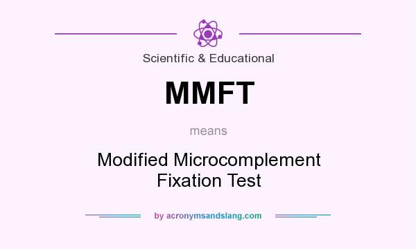 What does MMFT mean? It stands for Modified Microcomplement Fixation Test