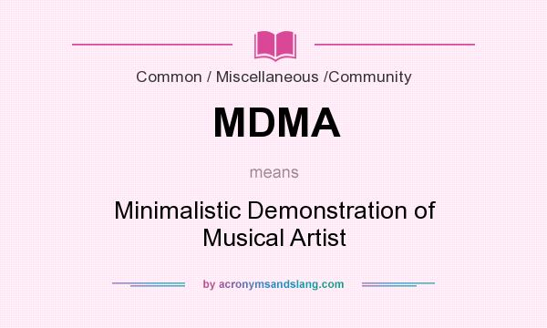 What does MDMA mean? It stands for Minimalistic Demonstration of Musical Artist