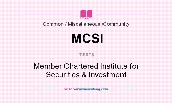 What does MCSI mean? It stands for Member Chartered Institute for Securities & Investment