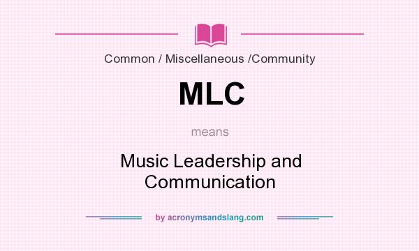 What does MLC mean? It stands for Music Leadership and Communication