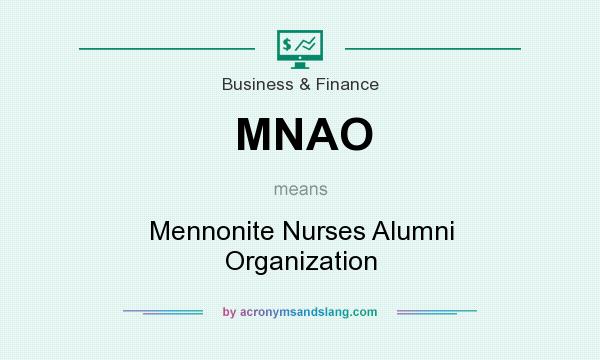 What does MNAO mean? It stands for Mennonite Nurses Alumni Organization