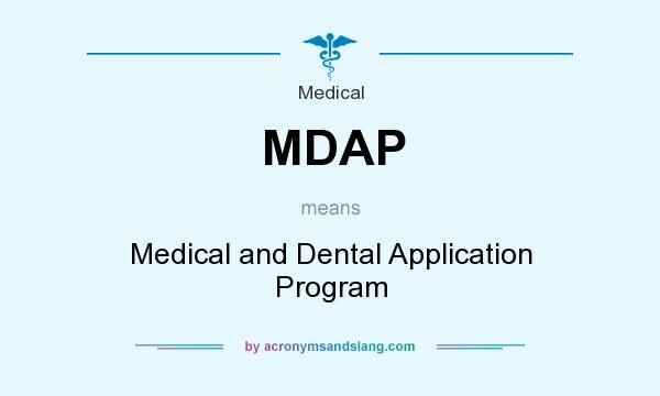 What does MDAP mean? It stands for Medical and Dental Application Program