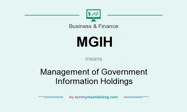 What does MGIH mean? It stands for Management of Government Information Holdings