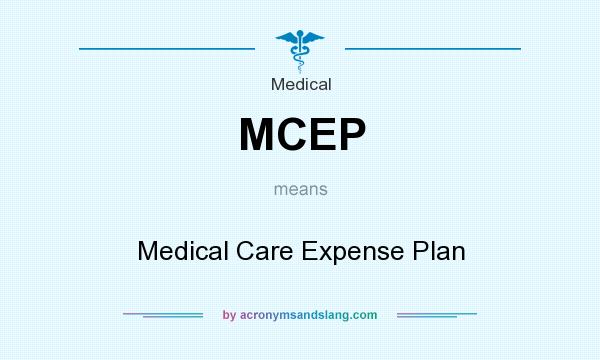 What does MCEP mean? It stands for Medical Care Expense Plan