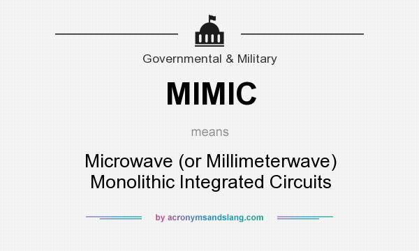 What does MIMIC mean? It stands for Microwave (or Millimeterwave) Monolithic Integrated Circuits