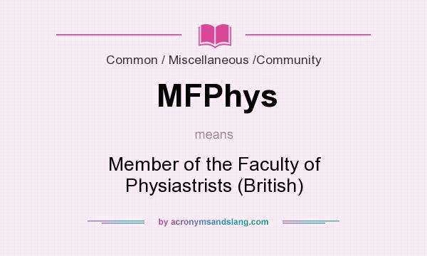 What does MFPhys mean? It stands for Member of the Faculty of Physiastrists (British)