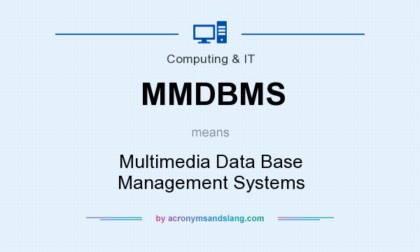 What does MMDBMS mean? It stands for Multimedia Data Base Management Systems