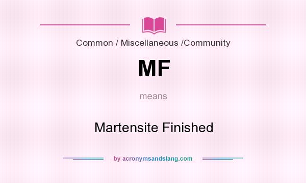 What does MF mean? It stands for Martensite Finished