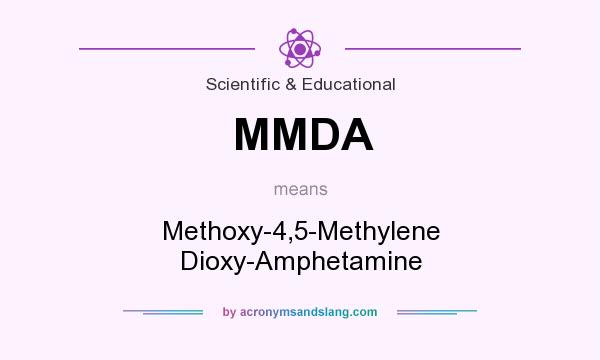 What does MMDA mean? It stands for Methoxy-4,5-Methylene Dioxy-Amphetamine