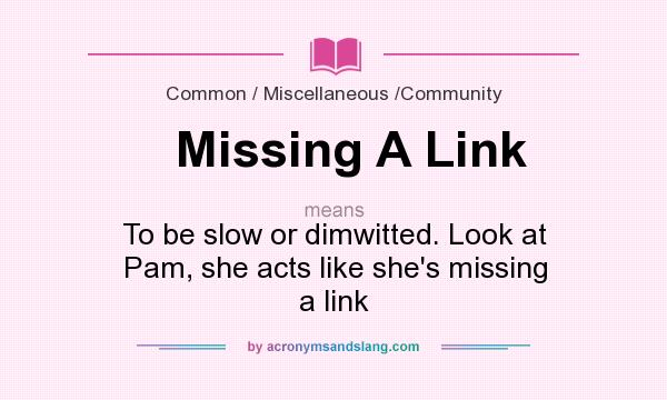 What Does Missing A Link Mean Definition Of Missing A Link Missing 