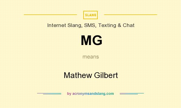What does MG mean? It stands for Mathew Gilbert