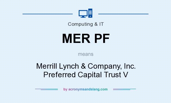 What does MER PF mean? It stands for Merrill Lynch & Company, Inc. Preferred Capital Trust V