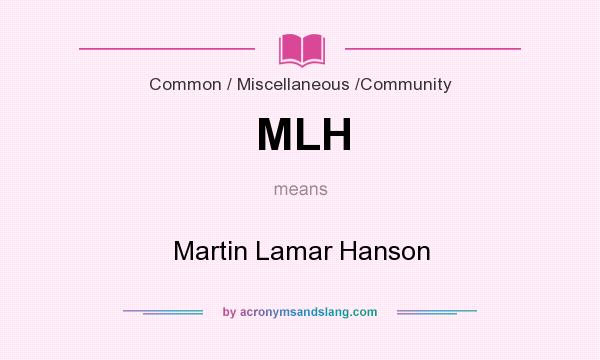 What does MLH mean? It stands for Martin Lamar Hanson