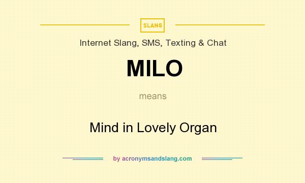 What does MILO mean? It stands for Mind in Lovely Organ