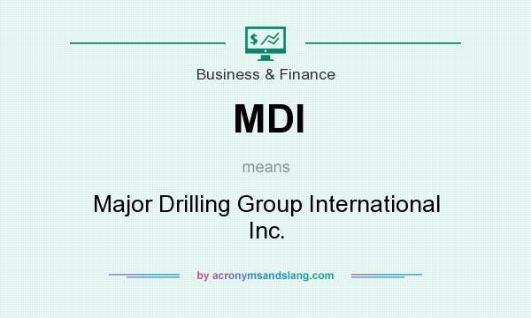 What does MDI mean? It stands for Major Drilling Group International Inc.
