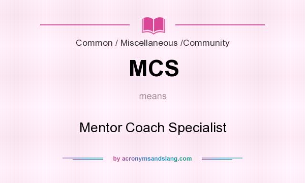 What does MCS mean? It stands for Mentor Coach Specialist