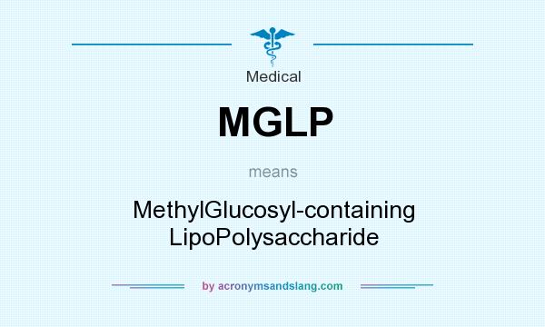 What does MGLP mean? It stands for MethylGlucosyl-containing LipoPolysaccharide