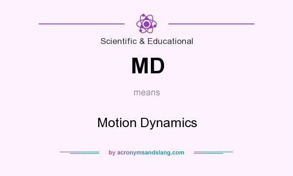 What does MD mean? It stands for Motion Dynamics