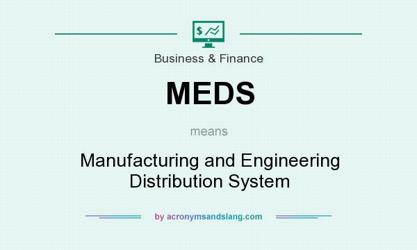 What does MEDS mean? It stands for Manufacturing and Engineering Distribution System