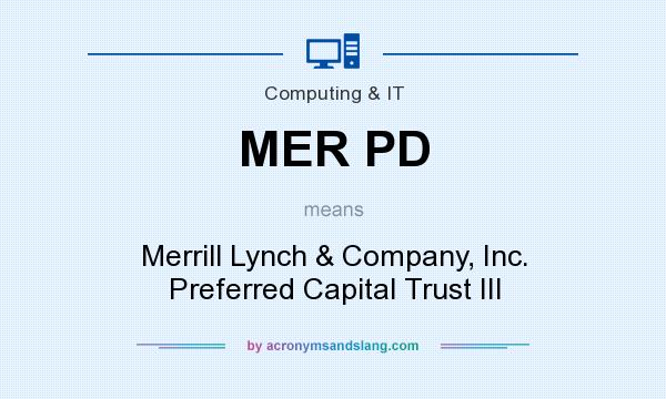 What does MER PD mean? It stands for Merrill Lynch & Company, Inc. Preferred Capital Trust III