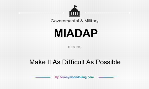 What does MIADAP mean? It stands for Make It As Difficult As Possible