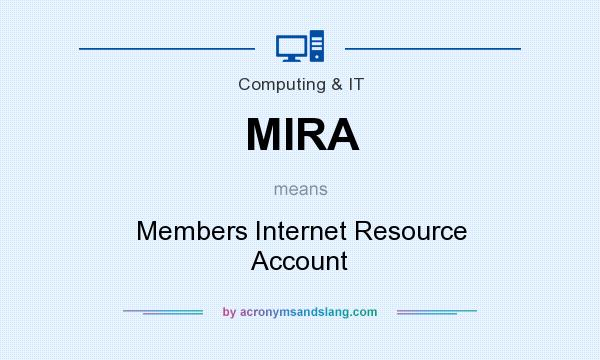 What does MIRA mean? It stands for Members Internet Resource Account