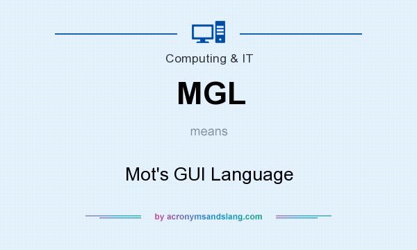 What does MGL mean? It stands for Mot`s GUI Language