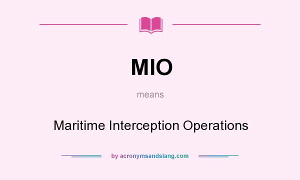 What does MIO mean? It stands for Maritime Interception Operations
