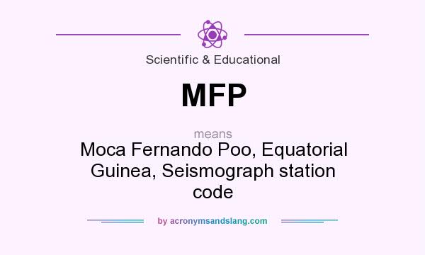 What does MFP mean? It stands for Moca Fernando Poo, Equatorial Guinea, Seismograph station code