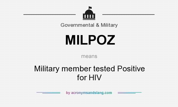 What does MILPOZ mean? It stands for Military member tested Positive for HIV
