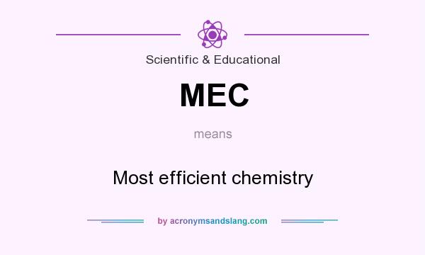 What does MEC mean? It stands for Most efficient chemistry