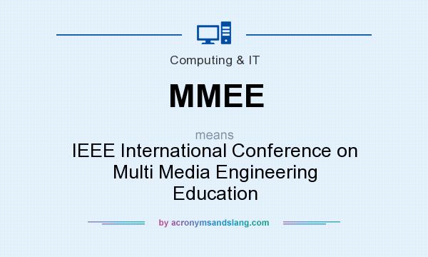 What does MMEE mean? It stands for IEEE International Conference on Multi Media Engineering Education
