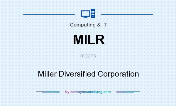 What does MILR mean? It stands for Miller Diversified Corporation