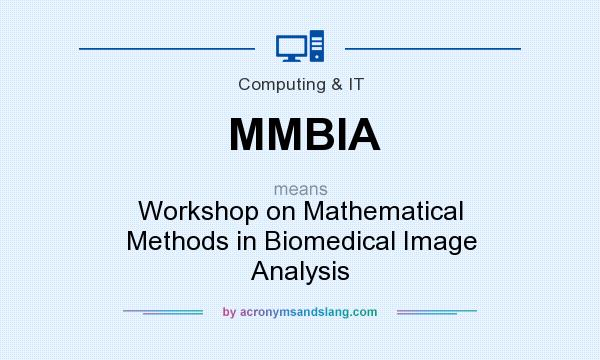 What does MMBIA mean? It stands for Workshop on Mathematical Methods in Biomedical Image Analysis