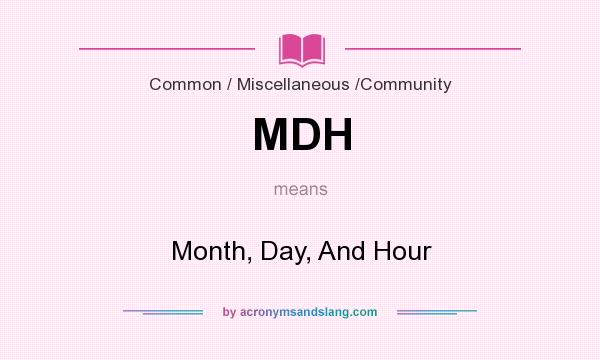 What does MDH mean? It stands for Month, Day, And Hour
