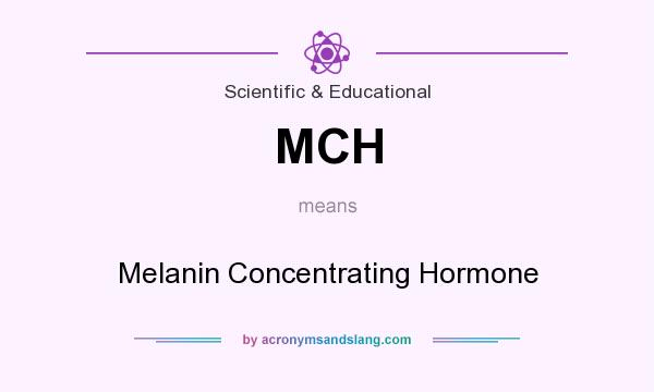 What does MCH mean? It stands for Melanin Concentrating Hormone