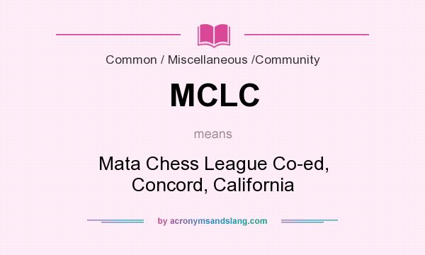 What does MCLC mean? It stands for Mata Chess League Co-ed, Concord, California